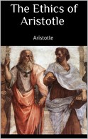 Aristotle Aristotle: The Ethics of Aristotle 