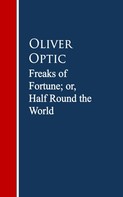 Oliver Optic: Freaks of Fortune; or, Half Round the World 