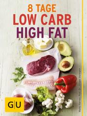 Acht Tage Low Carb High Fat für Einsteiger - Ernährungsplan und Rezepte für den LCHF-Start