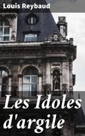 Louis Reybaud: Les Idoles d'argile 