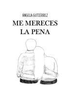 Ángela Gutiérrez: Me mereces la pena 