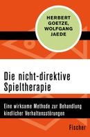 Herbert Goetze: Die nicht-direktive Spieltherapie 