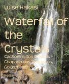 Luise Hakasi: Waterfall of the Crystals 