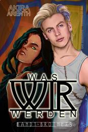 Was wir werden - Band 1 - Brothers - Gay Romance / Hot Bromance / coming out