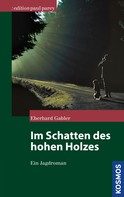 Eberhard Gabler: Im Schatten des hohen Holzes 