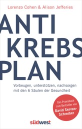 Der Antikrebs-Plan - Vorbeugen, unterstützen, nachsorgen mit den 6 Säulen der Gesundheit - Das Praxisbuch zum Bestseller von David Servan-Schreiber
