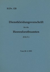 H.Dv. 120 Dienstkleidungsvorschrift für die Heeresforstbeamten - Vom 28.2.1935 - Neuauflage 2020