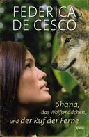 Federica de Cesco: Shana, das Wolfsmädchen, und der Ruf der Ferne ★★★★★