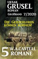 W. A. Castell: Uksak Gruselroman Großband 7/2020: 5 Romane - Die Geisterlords können kommen! 
