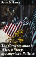 John D. Barry: The Congressman's Wife, a Story of American Politics 