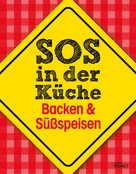 : SOS in der Küche: Backen & Süßspeisen 
