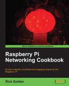 Rick Golden: Raspberry Pi Networking Cookbook 
