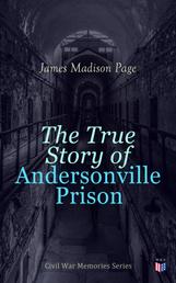 The True Story of Andersonville Prison - Civil War Memories Series