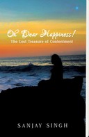 Sanjay Singh: Oh Dear Happiness! The lost treasure of contentment 