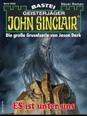 John Sinclair 2228 - Horror-Serie - ES ist unter uns