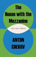 Anton Chekov: The House with the Mezzanine and other stories 