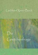 Gebhard Xaver Bock: Die Gretchenfrage 