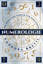 Numerologie - die Magie der Zahlen für Einsteiger - Wie sie die Numerologie anwenden können um sich selbst zu erkennen. Inkl. finden Sie wie ihr Geburtstag und Name Ihren Lebensweg beeinflussen