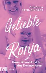 Geliebte Ronja - Unser Wunschkind hat das Down Syndrom