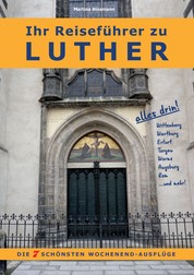 Ihr Reiseführer zu Luther - Die 7 schönsten Wochenend-Ausflüge