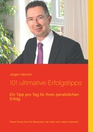 Jürgen Heinrich: 101 ultimative Erfolgstipps 