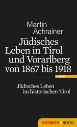Jüdisches Leben in Tirol und Vorarlberg von 1867 bis 1918 - Jüdisches Leben im historischen Tirol