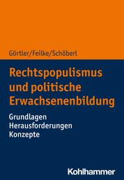 Rechtspopulismus und politische Erwachsenenbildung - Grundlagen - Herausforderungen - Konzepte