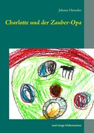 Johann Henseler: Charlotte und der Zauber-Opa 