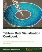 Ashutosh Nandeshwar: Tableau Data Visualization Cookbook 