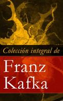Franz Kafka: Colección integral de Franz Kafka 