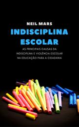 Indisciplina Escolar - As Principais Causas da Indisciplina e Violência Escolar na Educação para a Cidadania