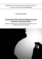 Larissa Drechsler: Synthetische Düfte: Mittel der Maskierung oder Ausdruck der Persönlichkeit? 