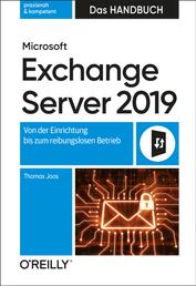 Microsoft Exchange Server 2019 – Das Handbuch - Von der Einrichtung bis zum reibungslosen Betrieb