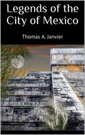 Thomas A. Janvier: Legends of the City of Mexico 