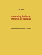Jörg Gogarn: Accounting Advisory: IAS/ IFRS im Überblick 
