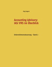 Accounting Advisory: IAS/ IFRS im Überblick - Unternehmenssteuerung - Band 2