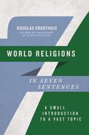 Douglas Groothuis: World Religions in Seven Sentences 