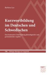 Kurzwortbildung im Deutschen und Schwedischen - Eine kontrastive Untersuchung phonologischer und grammatischer Aspekte