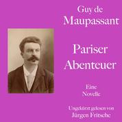 Guy de Maupassant: Pariser Abenteuer - Eine Novelle. Ungekürzt gelesen.