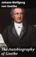 Johann Wolfgang von Goethe: The Autobiography of Goethe 