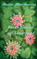 Marion Jana Goeritz: Blauer Diamant auf Seelengrund 