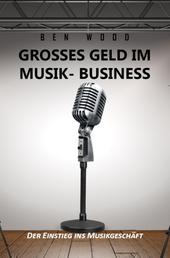 Grosses Geld im Musik Business - Der Einstieg ins Musikgeschäft