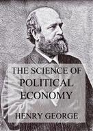 Henry George: The Science Of Political Economy 