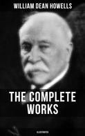 William Dean Howells: The Complete Works of William Dean Howells (Illustrated) 
