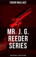 Edgar Wallace: Mr. J. G. Reeder Collection: 5 Mystery Novels & 4 Detective Stories 