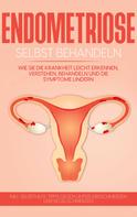 Anita Engelhardt: Endometriose selbst behandeln: Wie Sie die Krankheit leicht erkennen, verstehen, behandeln und die Symptome lindern - inkl. Selbsthilfe-Tipps gegen Unterleibsschmerzen und Regelschmerzen 