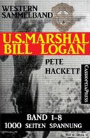 Pete Hackett: U.S. Marshal Bill Logan - Band 1-8 (Western Sammelband - 1000 Seiten Spannung) 