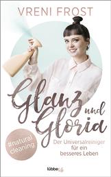 Glanz und Gloria - Der Universalreiniger für ein besseres Leben