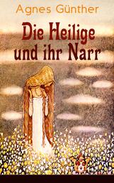 Die Heilige und ihr Narr - Märchenhafte Liebesgeschichte - Einer der erfolgreichsten Romane des 20. Jahrhunderts