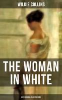 Wilkie Collins: The Woman in White (With Original Illustrations) 
